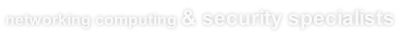 networking computing & security specialists
